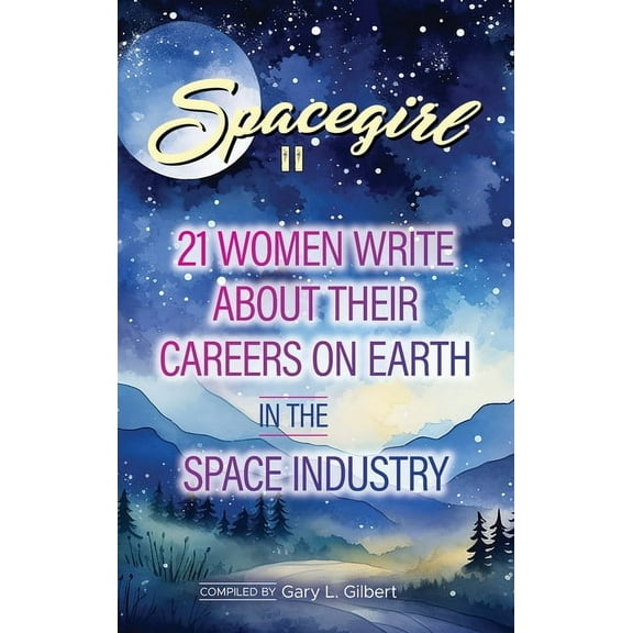 Spacegirl II: 21 Women Write about Their Careers on Earth in the Space Industry, (Hardcover)