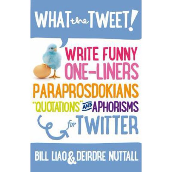 Pre-Owned What the Tweet!? Write Funny One-Liners, Paraprosdokians, Quotations and Aphorisms for Twitter (Paperback) 1781330646 9781781330647