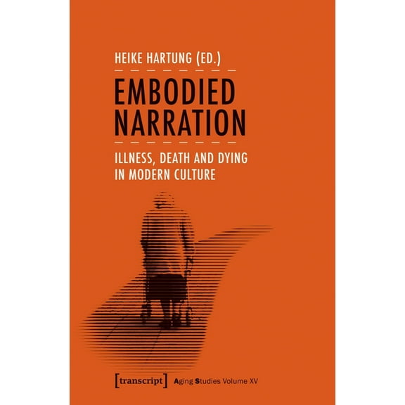 Aging Studies: Embodied Narration: Illness, Death, and Dying in Modern Culture (Paperback)