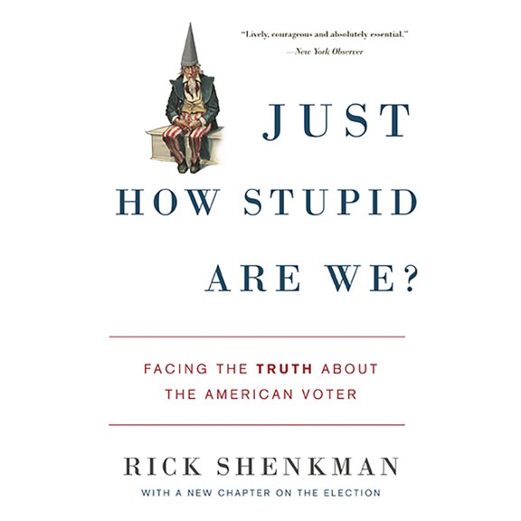 Just How Stupid Are We?: Facing the Truth about the American Voter, (Paperback)