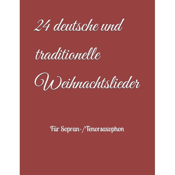 24 deutsche und traditionelle Weihnachtslieder: FÃ¼r Sopran-/Tenorsaxophon, (Paperback)