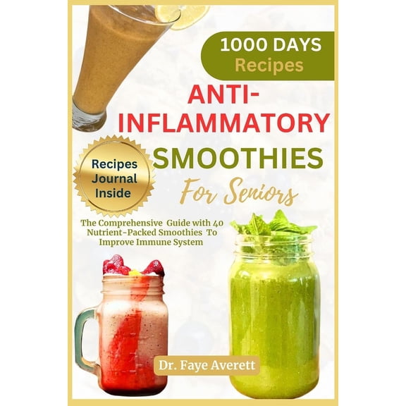 Anti-Inflammatory Smoothies for Seniors: The Comprehensive Guide with 40 Nutrient-Packed Smoothies To Improve Immune System (Paperback)