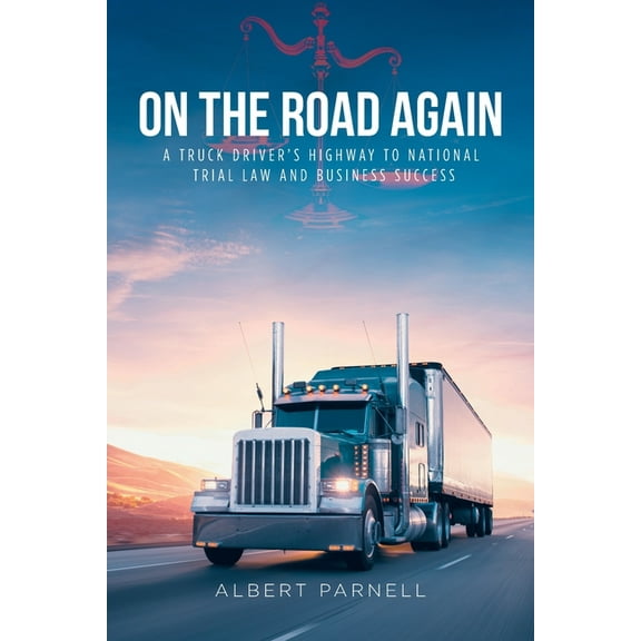 On The Road Again: A Truck Driver's Highway to National Trial Law and Business Success, (Paperback)