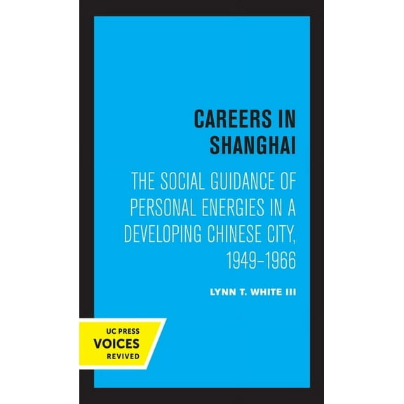 Center for Chinese Studies, Publications Careers in Shanghai: The Social Guidance of Personal Energies in a Developing Chinese City, 1949-1966, (Paperback)
