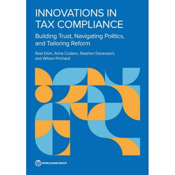 Innovations in Tax Compliance: Building Trust, Navigating Politics, and Tailoring Reform, (Paperback)