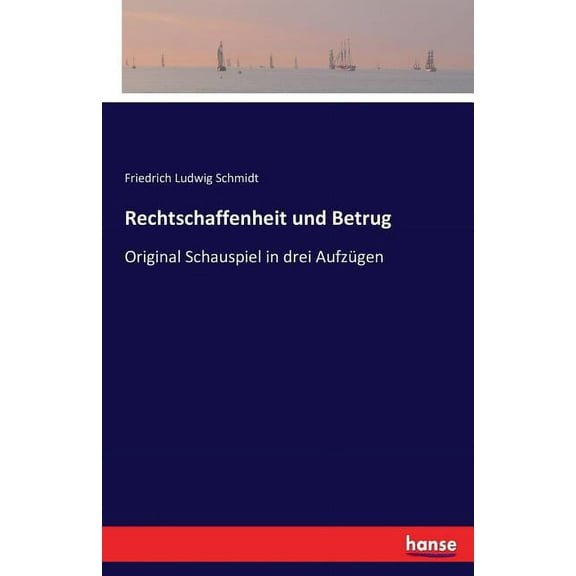 Rechtschaffenheit und Betrug: Original Schauspiel in drei AufzÃ¼gen, (Paperback)