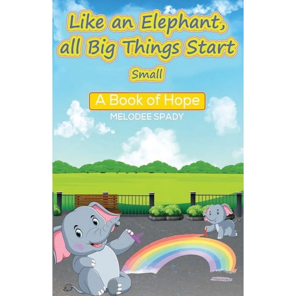 Like an Elephant, All Big Things Start Small: A Book of Hope, (Paperback)