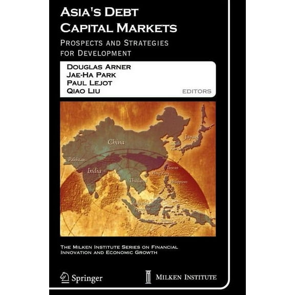 The Milken Institute Financial Innovatio Asia's Debt Capital Markets: Prospects and Strategies for Development, Book 6, (Paperback)