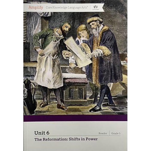 Pre-Owned Amplify Core Knowledge Language Arts Unit 6 The Reformation: Shifts in Power, Reader Grade 5, 9781681612140, 1681612143, Paperback,