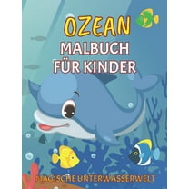 Ozean Malbuch für Kinder : Magische Unterwasserwelt: Süßes Ausmalbuch für Kleinkinder und Vorschulkinder ab 4 Jahre Meer und Meerestiere Delfin, Wal, Hai, Meerjungfrau und mehr Das ideale Geschenk zum Kindergeburtstag, Weihnachten ... (Paperback)