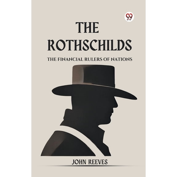The Rothschilds The Financial Rulers Of Nations, (Paperback)