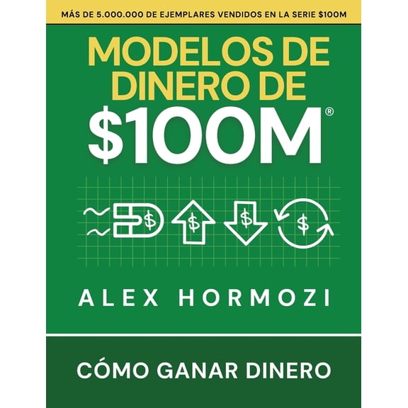 Modelos de dinero de $100 M: Cómo ganar dinero, (Paperback)