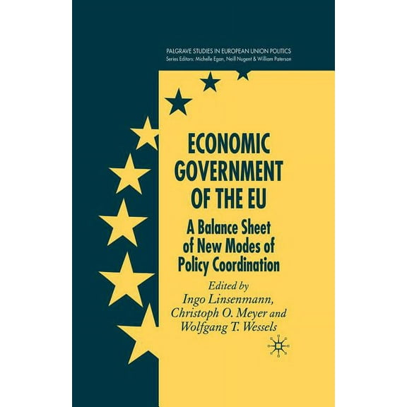 Palgrave Studies in European Union Polit Economic Government of the Eu: A Balance Sheet of New Modes of Policy Coordination, (Paperback)