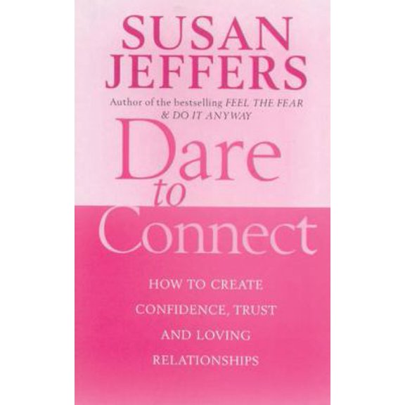 Pre-Owned Dare to Connect: How to Create Confidence, Trust and Loving Relationships (Paperback) 0749926430 9780749926434