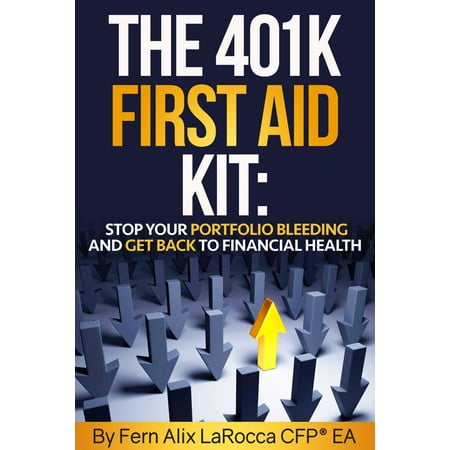 The 401K First Aid Kit: Stop Your Portfolio Bleeding and Get Back to Financial Health - (Best Way To Stop Bleeding Gums)