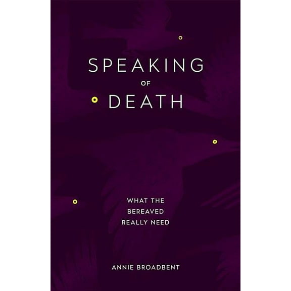 Speaking of Death: What the Bereaved Really Need, (Paperback)