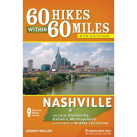 60 hikes within 60 miles: nashville : including clarksville, gallatin, murfreesboro, and the best of: (Best Time To Travel To Nashville)