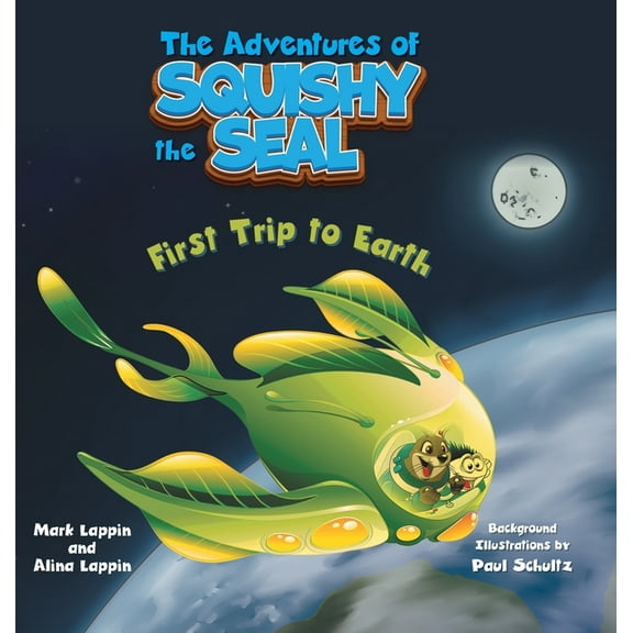 The Adventures of Squishy the Seal First Trip to Earth, (Hardcover)