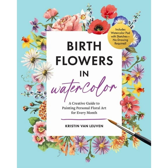 Birth Flowers in Watercolor: A Creative Guide to Painting Personal Floral Art for Every Month -- Includes Watercolor Pad, (Paperback)