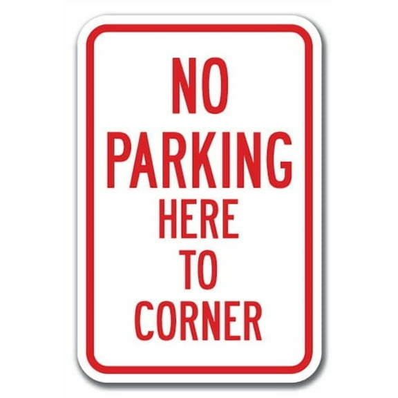 No Parking Here To Corner Sign 12" x 18" Heavy Gauge Aluminum Signs
