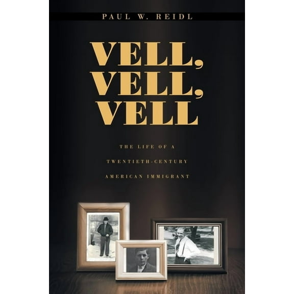 Vell, Vell, Vell: The Life of a Twentieth Century American Immigrant (Paperback)