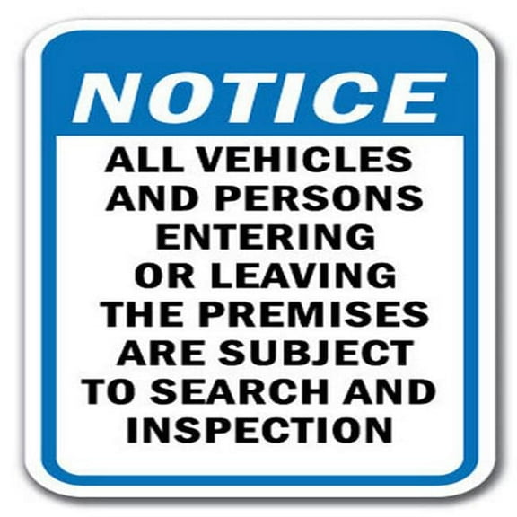 Notice All Vehicles And Persons Entering Or Leaving The Premises Are Subject To Search And Inspection Sign 12" x 18" Heavy Gauge Aluminum Signs
