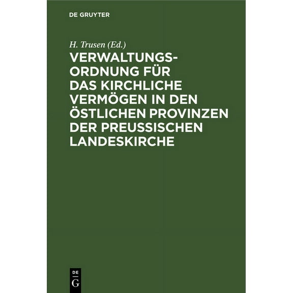 Verwaltungs-Ordnung Für Das Kirchliche Vermögen in Den Östlichen Provinzen Der Preußischen Landeskirche: Zugleich ALS Er, (Hardcover)