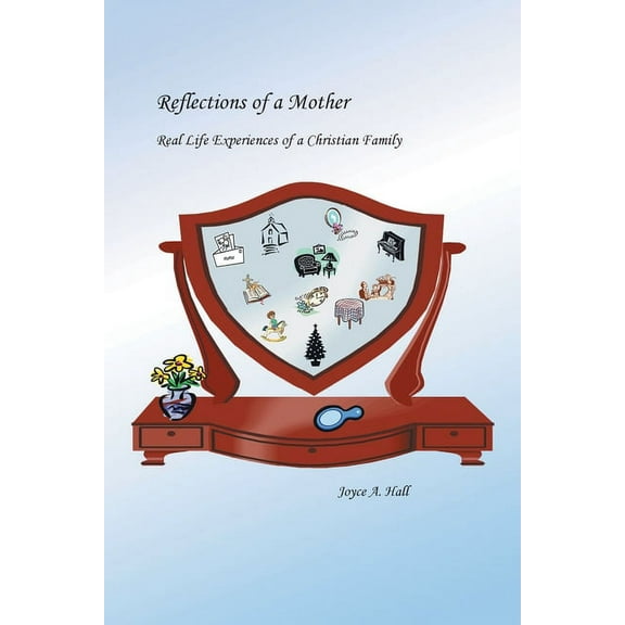 Reflections of a Mother: Real Life Experiences of a Christian Family