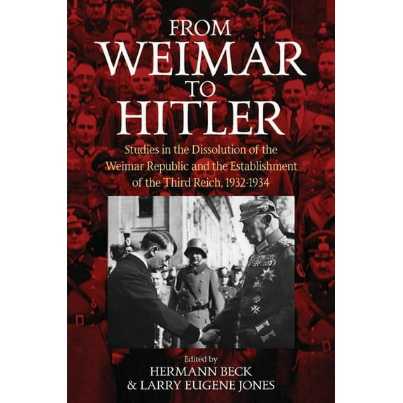 From Weimar to Hitler: Studies in the Dissolution of the Weimar Republic and the Establishment of the Third Reich, 1932-, (Paperback)