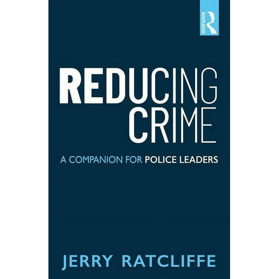 Reducing Crime: A Companion for Police Leaders, (Paperback)