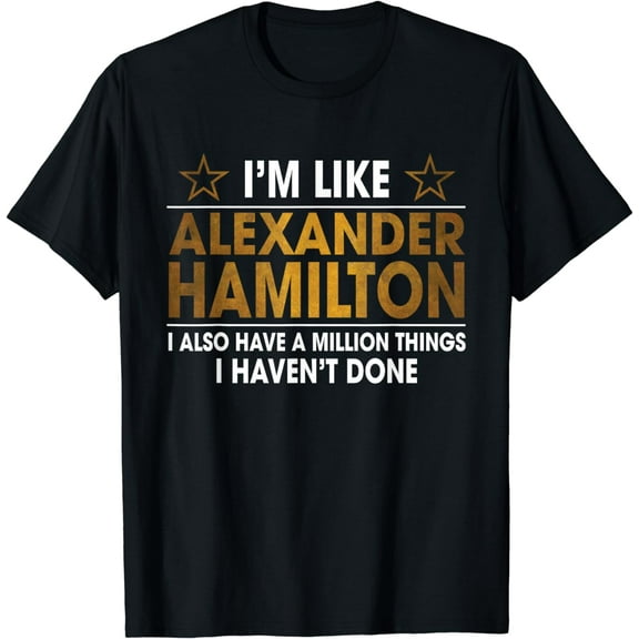 I'm Like Alexander Hamilton T-Shirt