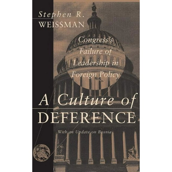 A Culture of Deference: Congress' Failure of Leadership in Foreign Policy, (Paperback)