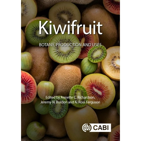 Kiwifruit: Botany, Production and Uses, (Hardcover)