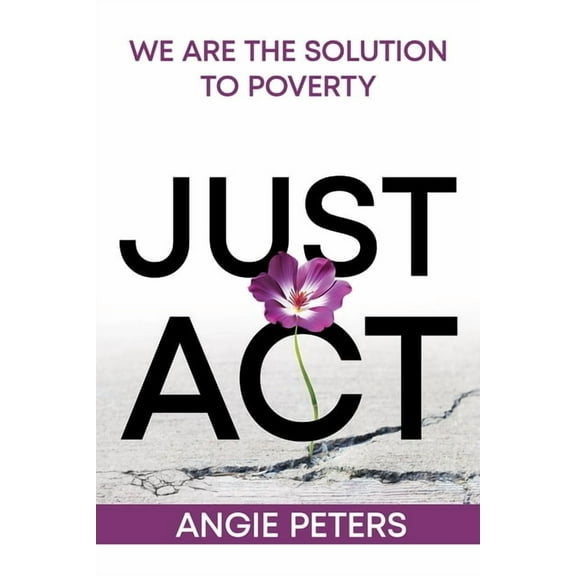 Just Act: We are the Solution to Poverty (Paperback)