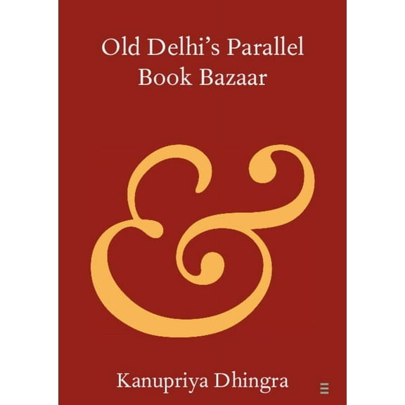 Elements in Publishing and Book Culture Old Delhi's Parallel Book Bazaar, (Paperback)