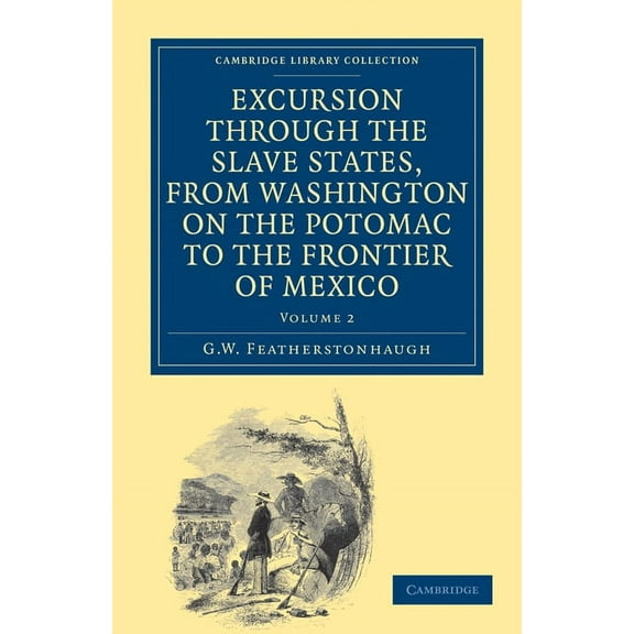 Excursion Through the Slave States, from Washington on the Potomac to the Frontier of Mexico: With Sketches of Popular M, (Paperback)