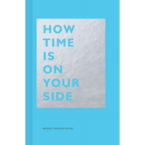 How Time Is on Your Side: (Time Management Book for Creatives, Book on Productivity, Mental Focus, and Achieving Goals), (Hardcover)
