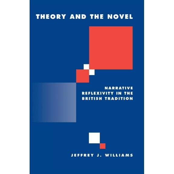 Literature, Culture, Theory Theory and the Novel: Narrative Reflexivity in the British Tradition, Book 28, (Hardcover)