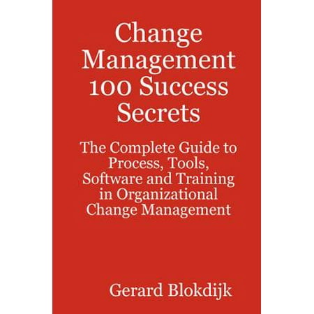 Training Management Change Management 100 Success Secrets - The Complete Guide to Process, Tools, Software and Training in Organizational Change Management - eBook ()