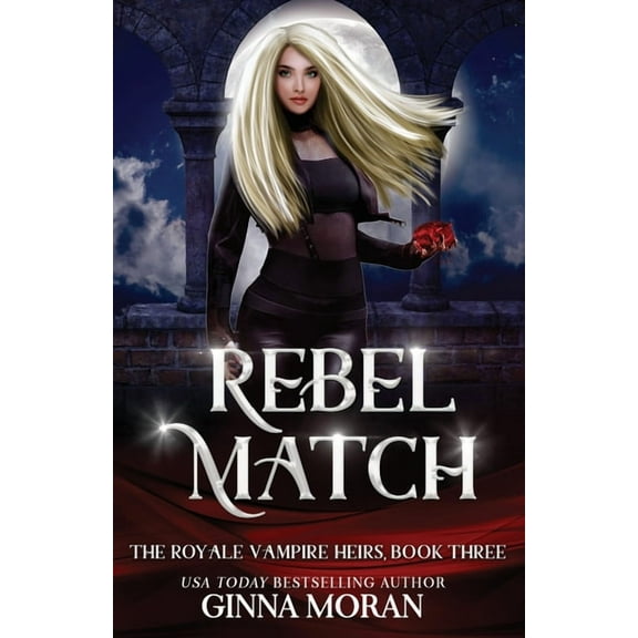 The Royale Vampire Heirs Rebel Match, Book 3, (Paperback)