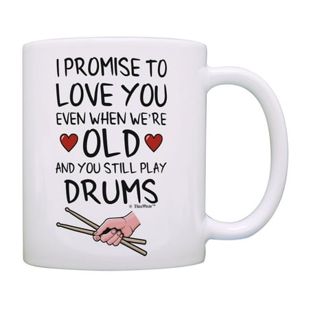 

ThisWear Drumming Gifts I Promise to Love You When We re Old and Still Play Drums Coffee Mug