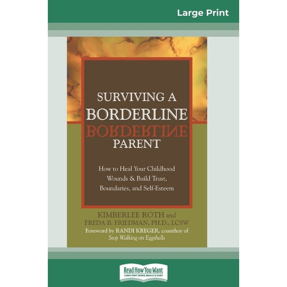 Surviving a Borderline Parent: How to Heal Your Childhood Wounds & Build Trust, Boundaries, and Self-Esteem (16pt Large , (Paperback)