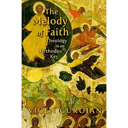 The Melody of Faith : Theology in an Orthodox Key