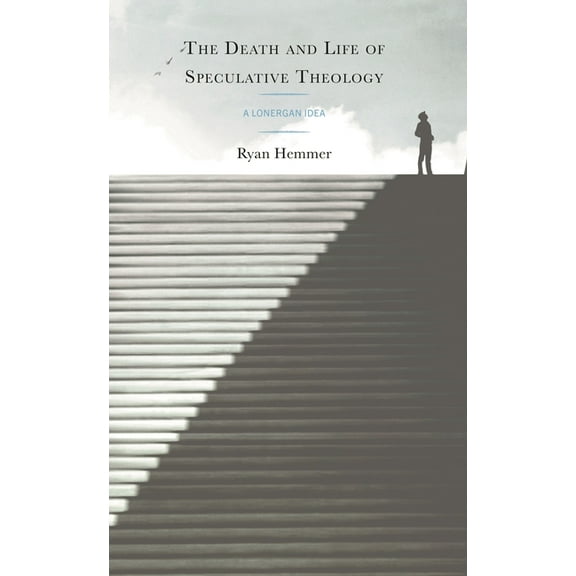 Death and Life of Speculative Theology: A Lonergan Idea, (Hardcover)