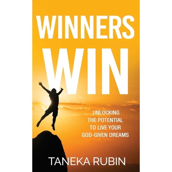 Winners Win: Unlocking The Potential To Live Your God-Given Dreams (Paperback)