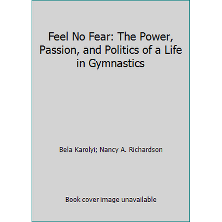 Feel No Fear : The Power, Passion and Politics of a Life in Gymnastics, Used [Hardcover]