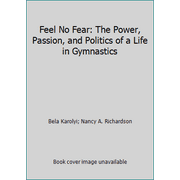 Feel No Fear : The Power, Passion and Politics of a Life in Gymnastics, Used [Hardcover]