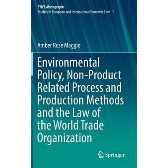 Pre-Owned Environmental Policy, Non-Product Related Process and Production Methods and the Law of the World Trade Organization, (Hardcover)