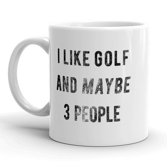 I Like Golf and Maybe 3 People Mug Funny Fathers Day Coffee Cup - 11oz
