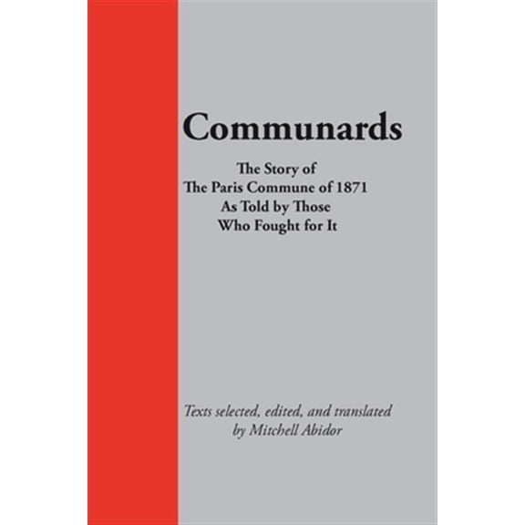 Pre-Owned Communards : The story of the Paris Commune of 1871, As told by those who fought for It (Paperback) 9780980542899